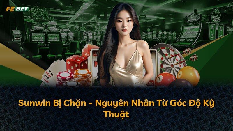 Sunwin Bị Chặn - Nguyên Nhân Từ Góc Độ Kỹ Thuật