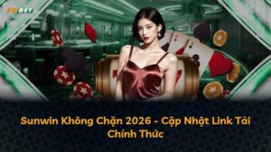 Sunwin Không Chặn 2026 – Cập Nhật Link Tải Chính Thức