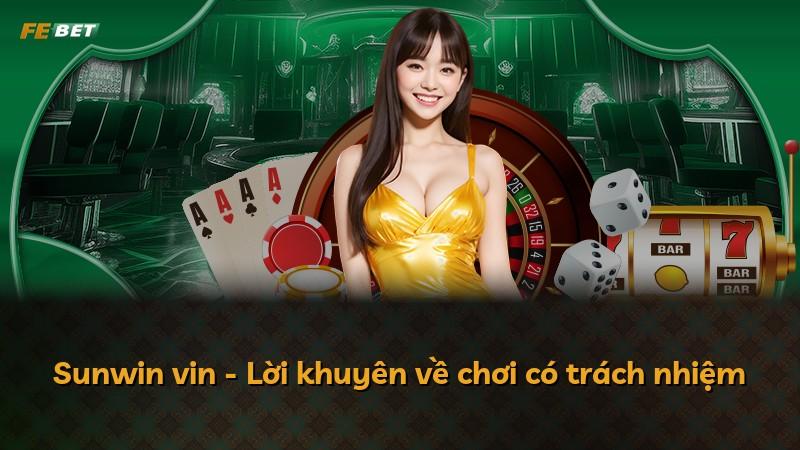 Sunwin vin - Lời khuyên về chơi có trách nhiệm