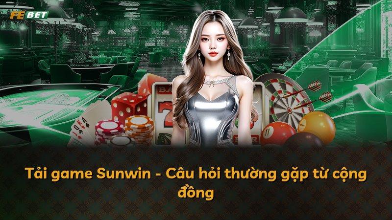 Tải game Sunwin - Câu hỏi thường gặp từ cộng đồng
