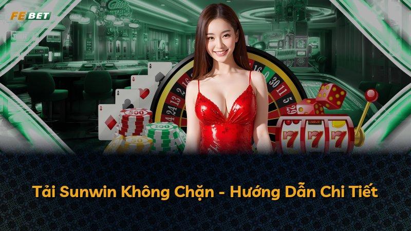 Tải Sunwin Không Chặn - Hướng Dẫn Chi Tiết